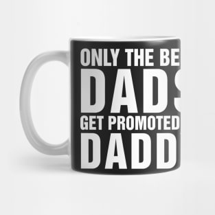 Only The Best Dads Get Promoted To Daddy Mug